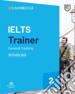 IELTS trainer 2 General training. Six practice tests with answers. Per le Scuole superiori. Vol. 2 libro