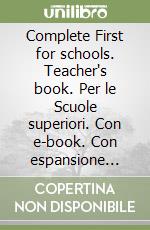 Complete First for schools. Teacher's book. Per le Scuole superiori. Con e-book. Con espansione online libro