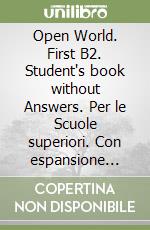 Open World. First B2. Student's book without Answers. Per le Scuole superiori. Con espansione online libro