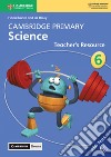 Cambridge Primary Science. Teacher's resource book. Stage 6. Per la Scuola primaria libro di Baxter Fiona Dilley Liz