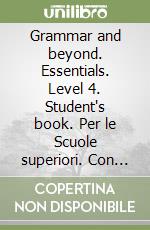 Grammar and beyond. Essentials. Level 4. Student's book. Per le Scuole superiori. Con espansione online libro