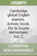 Cambridge global English starters. Activity book. Per la Scuole elementare. Vol. C