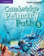 Cambridge primary path. Teacher's edition. Per la Scuola elementare. Vol. 5 libro