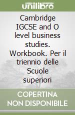 Cambridge IGCSE and O level business studies. Workbook. Per il triennio delle Scuole superiori libro