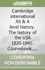 Cambridge international AS & A level history. The history of the USA 1820-1941. Coursebook. Per le Scuole superiori libro