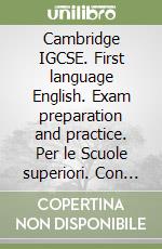 Cambridge IGCSE. First language English. Exam preparation and practice. Per le Scuole superiori. Con espansione online