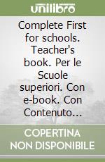 Complete First for schools. Teacher's book. Per le Scuole superiori. Con e-book. Con Contenuto digitale per download