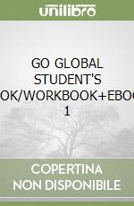 GO GLOBAL STUDENT'S BOOK/WORKBOOK+EBOOK 1 libro