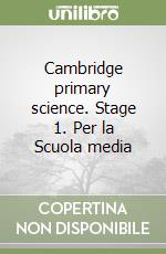 Cambridge primary science. Stage 1. Per la Scuola media libro