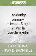 Cambridge primary science. Stage 2. Per la Scuola media libro