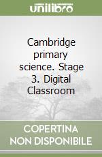 Cambridge primary science. Stage 3. Digital Classroom libro