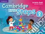 Cambridge little steps. Activity book. Per la Scuola elementare. Vol. 2 libro