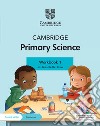 Cambridge primary science. Stage 1. Workbook. Per la Scuola elementare. Con Contenuto digitale per accesso on line libro di Cross Alan Baxter Fiona Board Jon