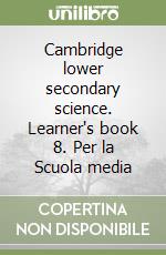 Cambridge lower secondary science. Learner's book 8. Per la Scuola media libro