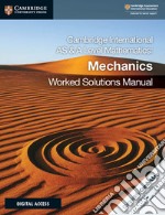 Cambridge International As and A Level Mathematics. Mechanics worked solutions manual. Per le Scuole superiori. Con espansione online libro