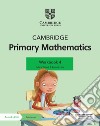 Cambridge primary mathematics. Workbook 4. Per la Scuola elementare. Con espansione online libro