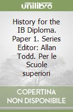 History for the IB Diploma. Paper 1. Series Editor: Allan Todd. Per le Scuole superiori libro