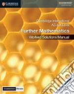 Cambridge International As and A Level mathematics. Further mathematics worked solutions manual. Per le Scuole superiori libro