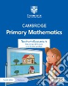 Cambridge primary mathematics. Stages 1-6. Teacher's resource 6. Per le Scuole superiori. Con e-book. Con espansione online libro