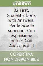 B2 First. Student's book with Answers. Per le Scuole superiori. Con espansione online. Con Audio. Vol. 4 libro