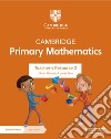 Cambridge primary mathematics. Stages 2. Teacher's Resource. Per la Scuola elementare. Con Contenuto digitale per accesso on line libro