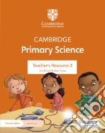 Cambridge primary science. Stages 1-6. Teacher's Resource 2. Per le Scuole superiori. Con espansione online libro