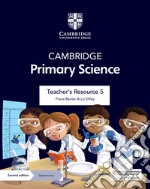 Cambridge primary science. Stages 1-6. Teacher's resource 5. Per la Scuola elementare. Con Contenuto digitale per accesso on line libro