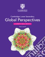 Cambridge global perspectives. Stage 8. Learner's skills book. Per la Scuola media. Con e-book. Con espansione online libro