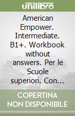 American Empower. Intermediate. B1+. Workbook without answers. Per le Scuole superiori. Con Audio