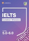 Common mistake for IELTS. Common Mistakes for IELTS for bands 5.0-6.0. Per le Scuole superiori libro