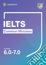 Common mistake for IELTS. Common Mistakes for IELTS for bands 6.0-7.0. Per le Scuole superiori libro