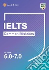 Common mistake for IELTS. Common Mistakes for IELTS for bands 6.0-7.0. Per le Scuole superiori libro