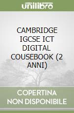 CAMBRIDGE IGCSE ICT DIGITAL COUSEBOOK (2 ANNI) libro