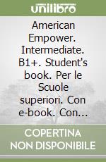 American Empower. Intermediate. B1+. Student's book. Per le Scuole superiori. Con e-book. Con espansione online