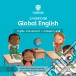 Cambridge global English. Digital Classroom Access Card. Per la Scuola elementare. Con espansione online. Vol. 1 libro