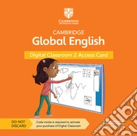 Cambridge global English. Digital Classroom Access Card. Per la Scuola elementare. Con espansione online. Vol. 2 libro