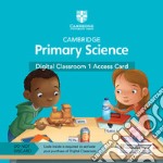 Cambridge primary science. Stage 1. Digital classroom access card. Per la Scuola elementare. Con Contenuto digitale per accesso on line libro