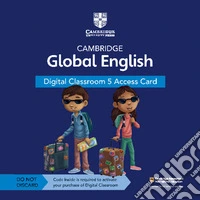 Cambridge global English. Digital Classroom Access Card. Per la Scuola elementare. Con espansione online. Vol. 5 libro