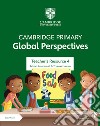 Cambridge primary global perspectives. Teacher's resource 4. Per la Scuola elementare. Con e-book. Con espansione online libro