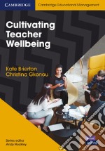 Cultivating teacher wellbeing. Supporting teachers to flourish and thrive libro