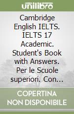 Cambridge English IELTS. IELTS 17 Academic. Student's Book with Answers. Per le Scuole superiori. Con espansione online. Con Audio libro