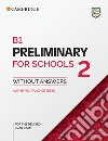 Preliminary for schools. B1. Student's book without answers. Per le Scuole superiori. Vol. 2 libro