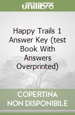 Happy Trails 1 Answer Key (test Book With Answers Overprinted) libro