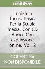 English in focus. Basic. Per la Scuola media. Con CD Audio. Con espansione online. Vol. 2 libro