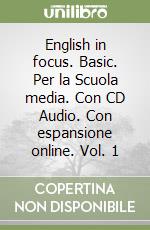 English in focus. Basic. Per la Scuola media. Con CD Audio. Con espansione online. Vol. 1 libro