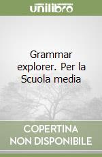 Grammar explorer. Per la Scuola media libro