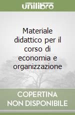 Materiale didattico per il corso di economia e organizzazione libro