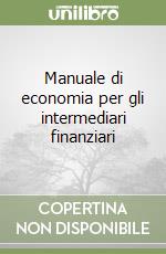Manuale di economia per gli intermediari finanziari libro