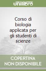 Corso di biologia applicata per gli studenti di scienze libro