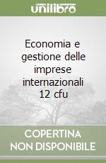 Economia e gestione delle imprese internazionali 12 cfu libro